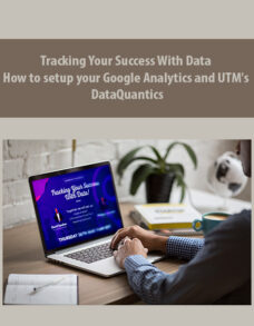 Tracking Your Success With Data | How to setup your Google Analytics and UTM’s By DataQuantics