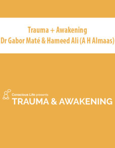 Trauma + Awakening with Dr Gabor Maté & Hameed Ali (A H Almaas)