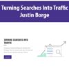 Turning Searches Into Traffic By Justin Borge