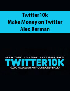 Twitter10k – Make Money on Twitter By Alex Berman