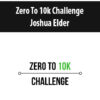 Zero To 10k Challenge By Joshua Elder