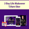 3 Day Life Makeover By T.Harv Eker