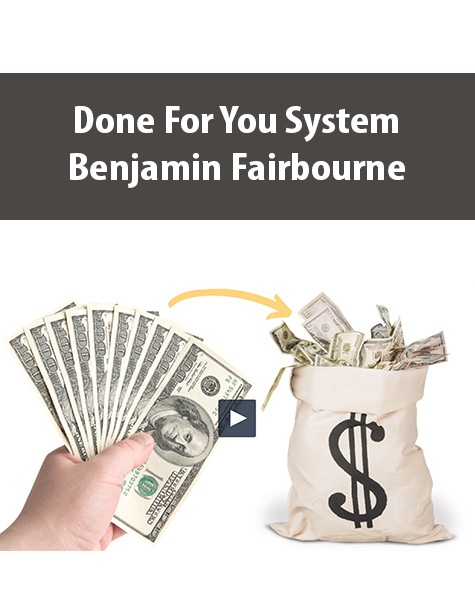 Done For You System By Benjamin Fairbourne