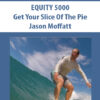 EQUITY 5000-Get Your Slice Of The Pie By Jason Moffatt