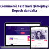 Ecommerce Fast-Track Q4 Replays By Depesh Mandalia
