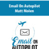 Email On Autopilot By Matt Molen