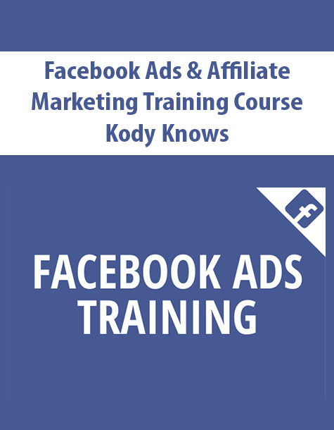 Facebook Ads & Affiliate Marketing Training Course By Kody Knows