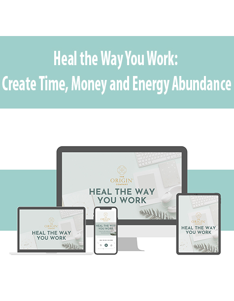 Heal the Way You Work: Create Time, Money and Energy Abundance