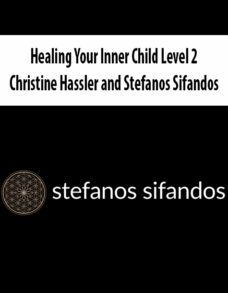 Healing Your Inner Child Level 2 By Christine Hassler and Stefanos Sifandos