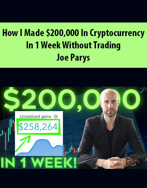 How I Made $200,000 in Cryptocurrency in 1 Week Without Trading By Joe Parys