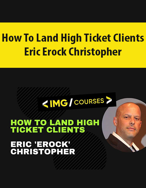 How To Land High Ticket Clients By Eric Erock Christopher