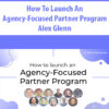 How To Launch an Agency-Focused Partner Program By Alex Glenn