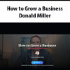 How to Grow a Business By Donald Miller