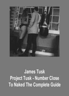 James Tusk – Project Tusk – Number Close To Naked The Complete Guide