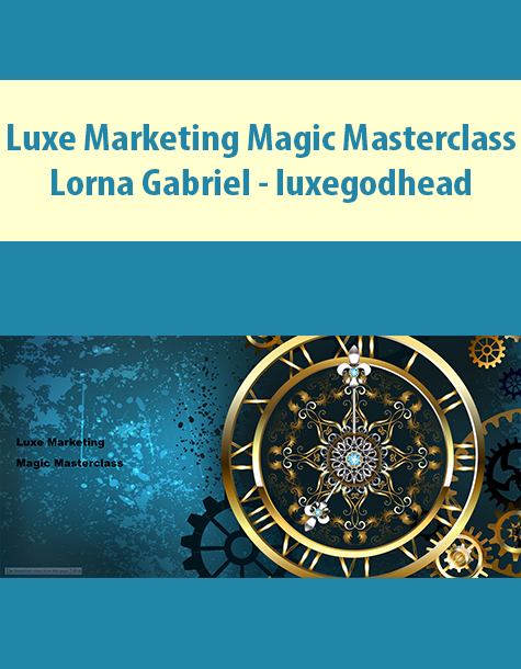 Luxe Marketing Magic Masterclass By Lorna Gabriel – luxegodhead