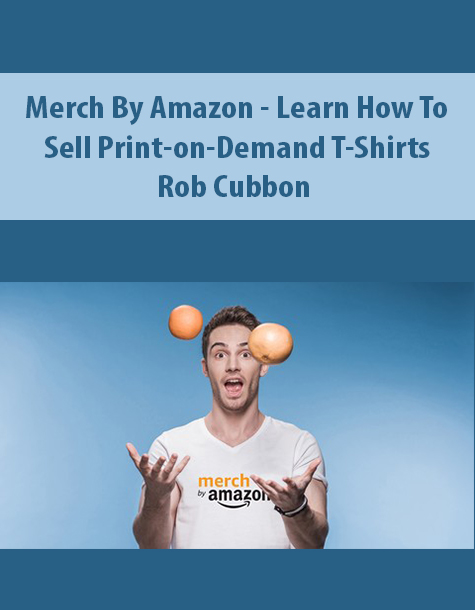 Merch By Amazon – Learn How To Sell Print-on-Demand T-Shirts By Rob Cubbon