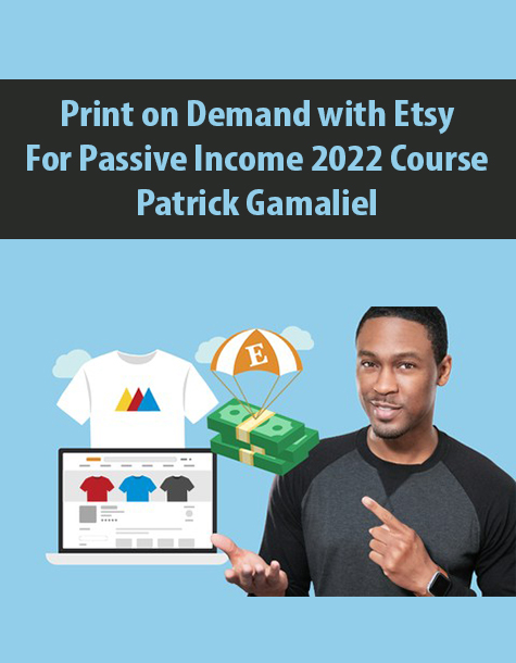 Print on Demand with Etsy for Passive Income 2022 Course By Patrick Gamaliel