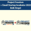 Project Freedom+ Email Startup Incubator 2022 By Anik Singal
