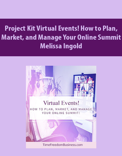 Project Kit Virtual Events! How to Plan, Market, and Manage Your Online Summit By Melissa Ingold