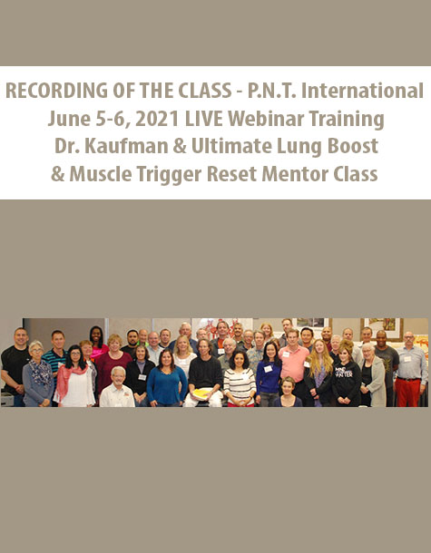 RECORDING OF THE CLASS – P.N.T. International June 5-6, 2021 LIVE Webinar Training By Dr. Kaufman & Ultimate Lung Boost & Muscle Trigger Reset Mentor Class