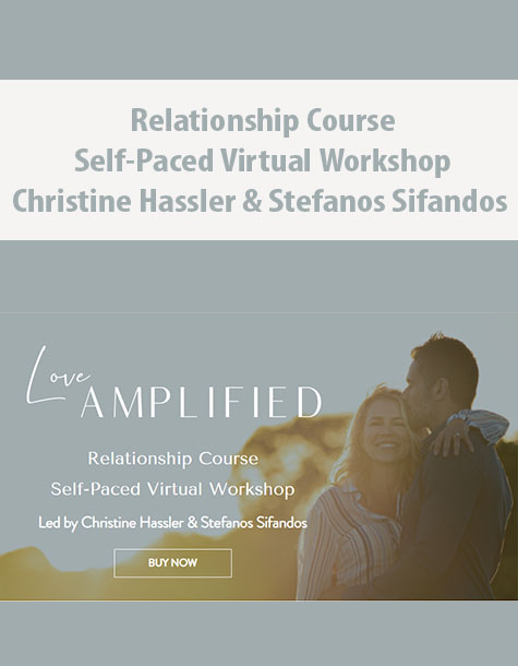 Relationship Course Self-Paced Virtual Workshop By Christine Hassler & Stefanos Sifandos