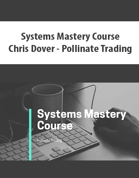 Systems Mastery Course By Chris Dover – Pollinate Trading