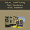 Testing Commissioning Power Transformer By Osama Abdel Aziz