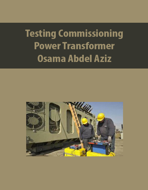 Testing Commissioning Power Transformer By Osama Abdel Aziz