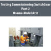 Testing Commissioning SwitchGear Part 2 By Osama Abdel Aziz