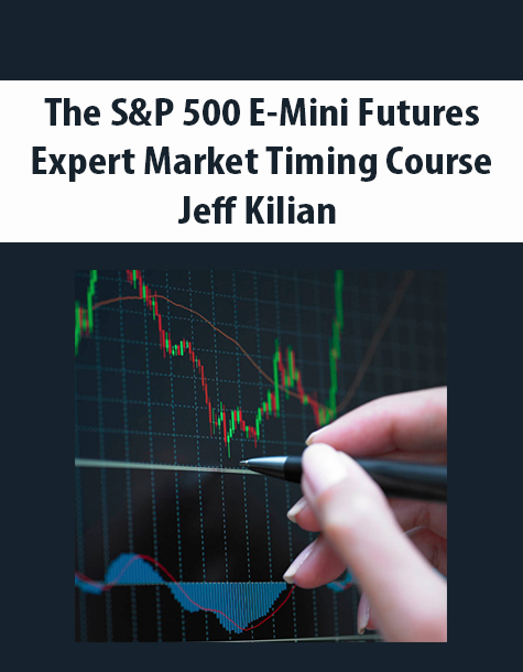 The S&P 500 E-Mini Futures Expert Market Timing Course By Jeff Kilian