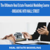 The Ultimate Real Estate Financial Modeling Course – BREAKING INTO WALL STREET
