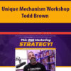 Unique Mechanism Workshop By Todd Brown
