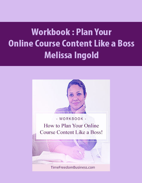 Workbook : Plan Your Online Course Content Like a Boss By Melissa Ingold
