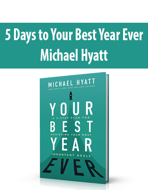 5 Days to Your Best Year Ever By Michael Hyatt