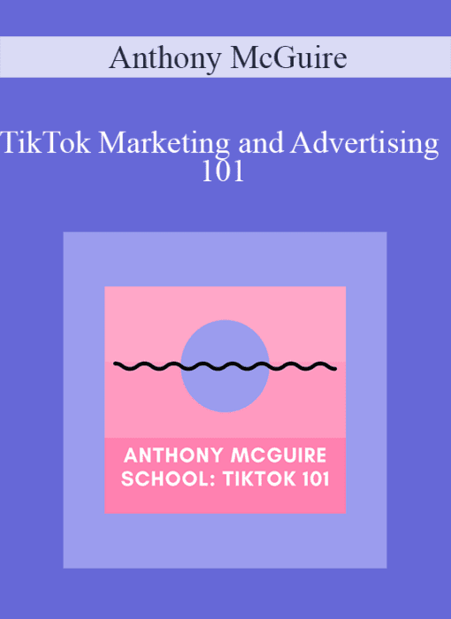 Anthony McGuire – TikTok Marketing and Advertising 101