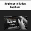 Beginner to Badass By Bassbuzz