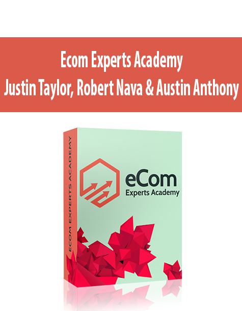 Ecom Experts Academy By Justin Taylor, Robert Nava & Austin Anthony