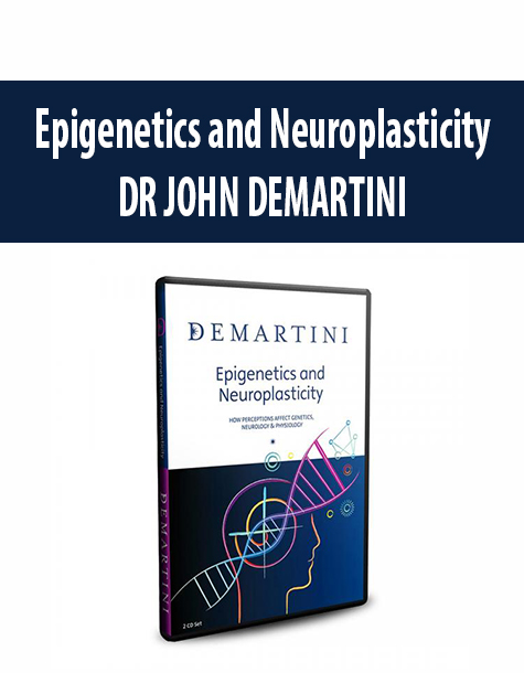 Epigenetics and Neuroplasticity By DR JOHN DEMARTINI