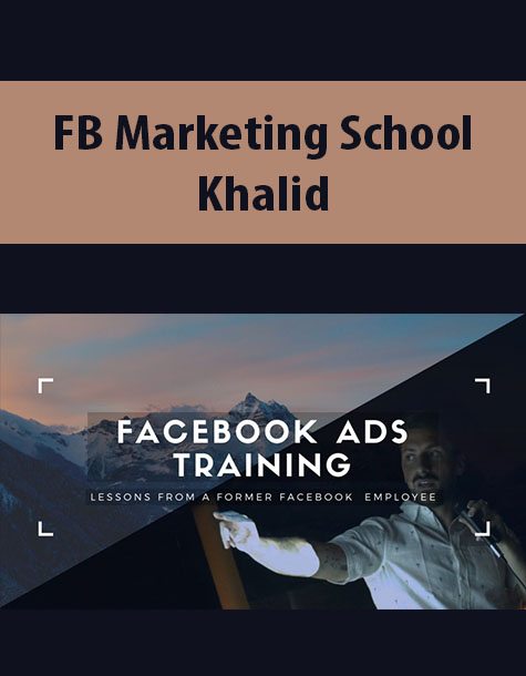 FB Marketing School – Learn Facebook Ads From An Ex Facebook Employee By Khalid