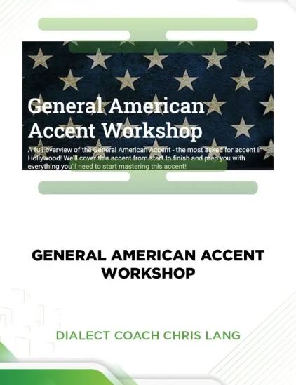 GENERAL AMERICAN ACCENT WORKSHOP – DIALECT COACH CHRIS LANG