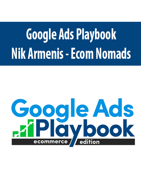 Google Ads Playbook By Nik Armenis – Ecom Nomads