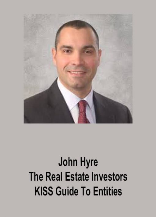 John Hyre – The Real Estate Investors KISS Guide To Entities