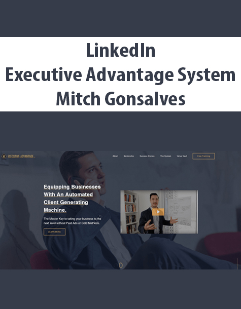 LinkedIn – Executive Advantage System By Mitch Gonsalves