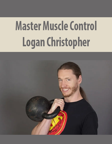 Master Muscle Control By Logan Christopher
