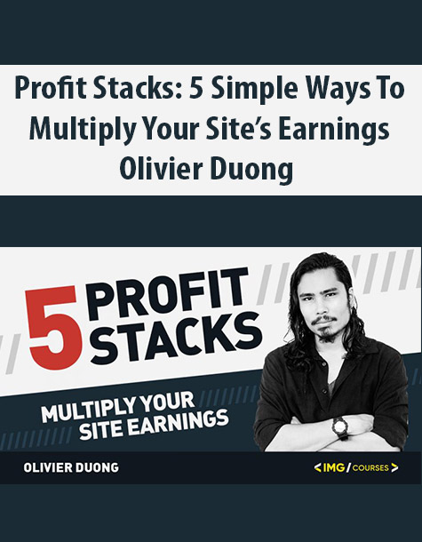 Profit Stacks: 5 Simple Ways to Multiply Your Site’s Earnings By Olivier Duong