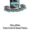Ross Jeffries – Frame Control & Sexual Themes
