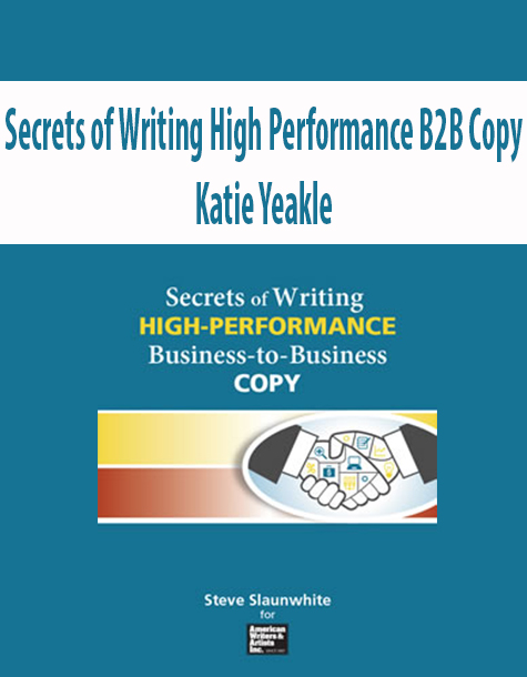 Secrets of Writing High Performance B2B Copy By Katie Yeakle