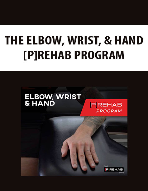 THE ELBOW, WRIST, & HAND [P]REHAB PROGRAM
