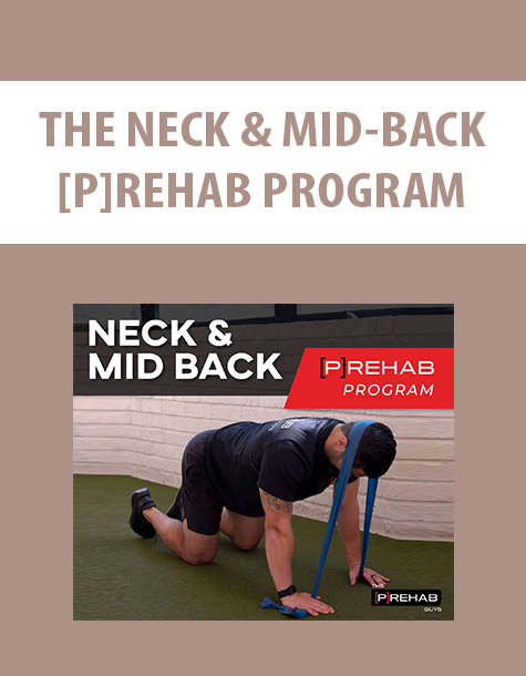 THE NECK & MID-BACK [P]REHAB PROGRAM