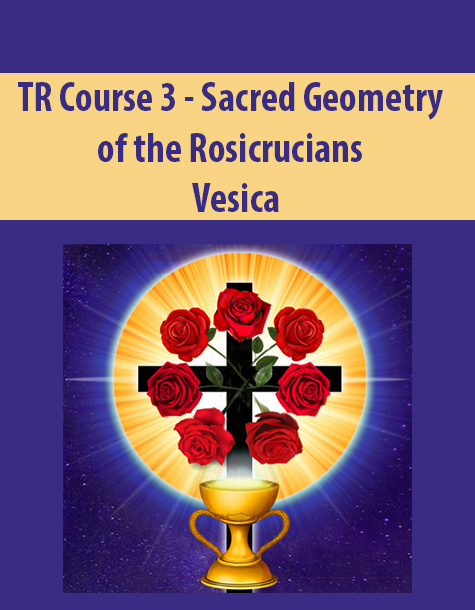 TR Course 3 – Sacred Geometry of the Rosicrucians By Vesica